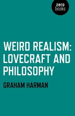 Weird Realism: Lovecraft and Philosophy by Harman, Graham
