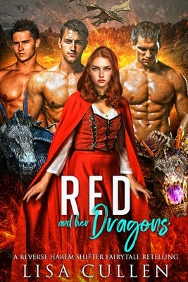 Red and Her Dragons: A Reverse Harem Shifter Fairytale Retelling by Cullen, Lisa