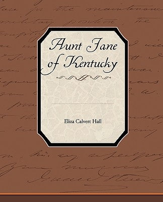 Aunt Jane of Kentucky by Hall, Eliza Calvert