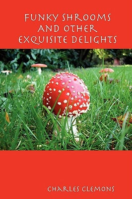 Funky Shrooms And Other Exquisite Delights by Clemons, Charles