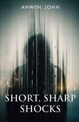Short, Sharp Shocks by John, Anwen