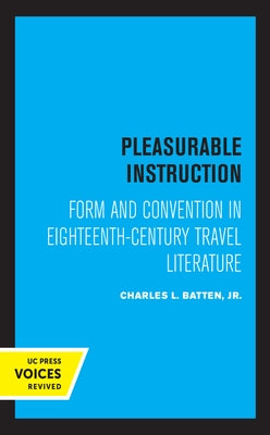 Pleasurable Instruction: Form and Convention in Eighteenth-Century Travel Literature by Batten, Charles L. Jr.