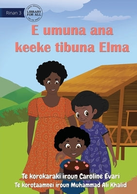 Elma Bakes Grandma's Cake - E umuna ana keeke tibuna Elma (Te Kiribati) by Evari, Caroline