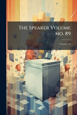 The Speaker Volume no. 89; Volume 04 by Anonymous