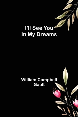 I'll See You In My Dreams by Campbell Gault, William