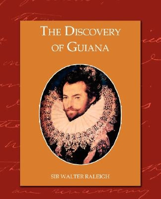 The Discovery of Guiana by Raleigh, Walter