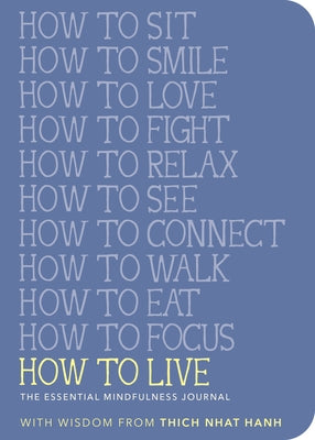 How to Live: The Essential Mindfulness Journal by Nhat Hanh, Thich
