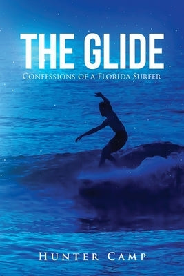 The Glide: Confessions of a Florida Surfer by Camp, Hunter