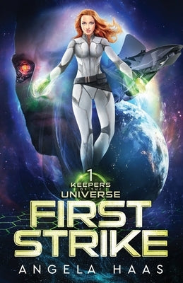 First Strike: Keepers of the Universe Book 1 by Haas, Angela