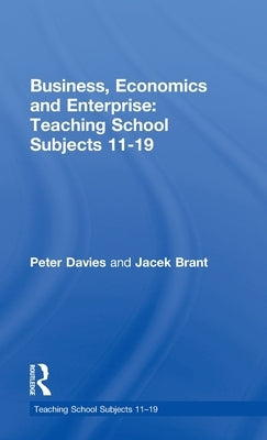 Business, Economics and Enterprise: Teaching School Subjects 11-19 by Brant, Jacek