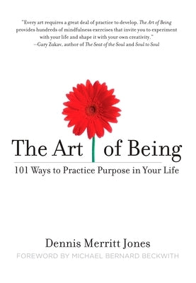 The Art of Being: 101 Ways to Practice Purpose in Your Life by Jones, Dennis Merritt