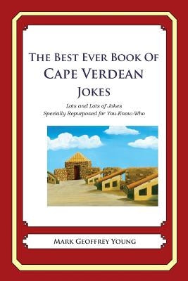 The Best Ever Book of Cape Verdean Jokes: Lots and Lots of Jokes Specially Repurposed for You-Know-Who by Young, Mark Geoffrey
