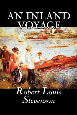An Inland Voyage by Robert Louis Stevenson, Fiction, Classics, Action & Adventure by Stevenson, Robert Louis