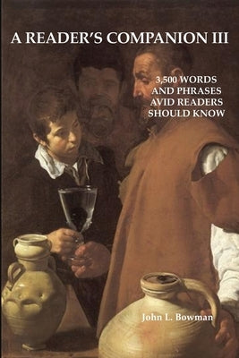 A Reader's Companion III: 3,500 words and phrases avid readers should know by Bowman, John L.