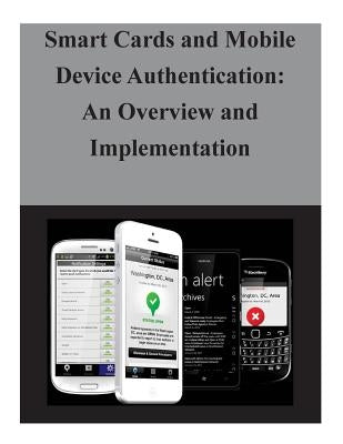 Smart Cards and Mobile Device Authentication: An Overview and Implementation by National Institute of Standards and Tech