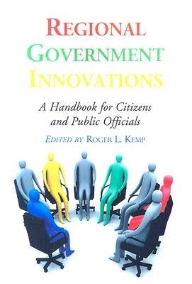 Regional Government Innovations: A Handbook for Citizens and Public Officials by Kemp, Roger L.