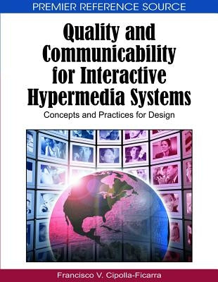 Quality and Communicability for Interactive Hypermedia Systems: Concepts and Practices for Design by Cipolla-Ficarra, Francisco Vicente