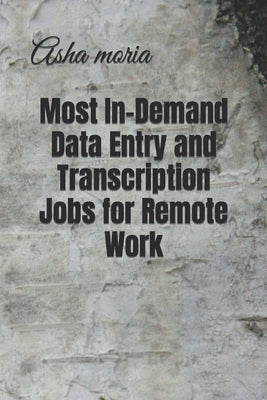 Most In-Demand Data Entry and Transcription Jobs for Remote Work by Moria, Asha