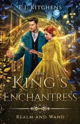 The King's Enchantress by Kitchens, E. J.