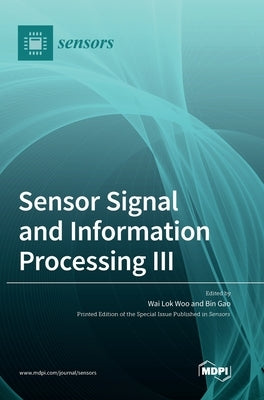 Sensor Signal and Information Processing III by Woo, Wai Lok