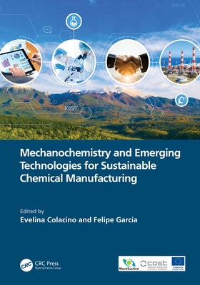 Mechanochemistry and Emerging Technologies for Sustainable Chemical Manufacturing by Colacino, Evelina