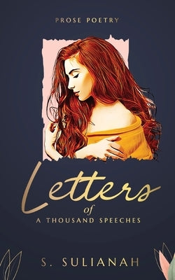 Letters of a Thousand Speeches - Prose Poetry by Sulianah, S.