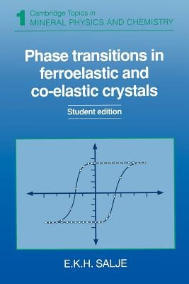Phase Transitions in Ferroelastic and Co-Elastic Crystals: An Introduction for Mineralogists, Material Scientists and Psysicists by Salje, Ekhard K. H.