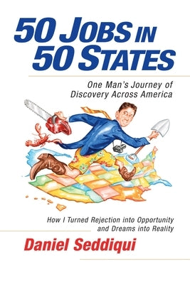 50 Jobs in 50 States: One Man's Journey of Discovery Across America by Seddiqui, Daniel