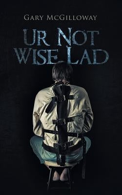 Ur Not Wise Lad by McGilloway, Gary
