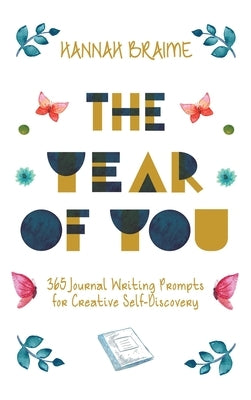 The Year of You: 365 Journal Writing Prompts for Self-Discovery by Braime, Hannah