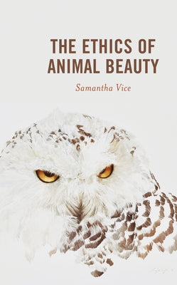 The Ethics of Animal Beauty by Vice, Samantha