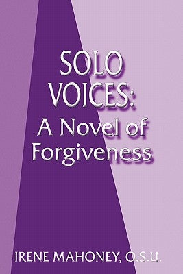 Solo Voices: A Novel of Forgiveness by Mahoney O. S. U., Irene
