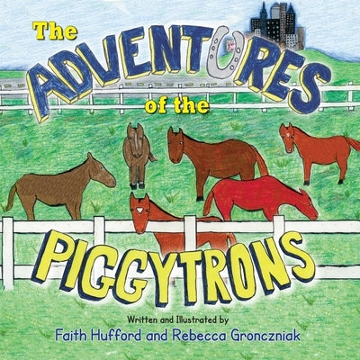 The Adventures of the Piggytrons by Hufford, Faith