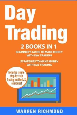 Day Trading: 2 Books in 1: Beginner's Guide + Strategies to Make Money with Day Trading by Richmond, Warren
