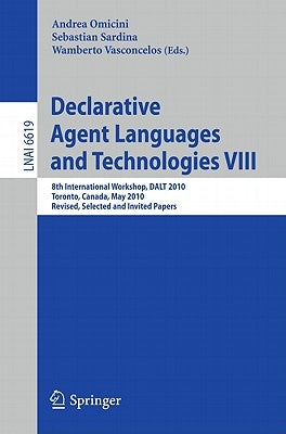 Declarative Agent Languages and Technologies VIII: 8th International Workshop, DALT 2010 Toronto, Canada, May 10, 2010 Revised, Selected and Invited P by Omicini, Andrea