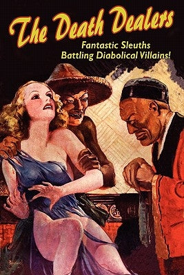 The Death Dealers: Fantastic Sleuths Battling Diabolical Villains by Chadwick, Paul