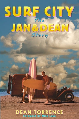 Surf City: The Jan and Dean Story by Torrence, Dean
