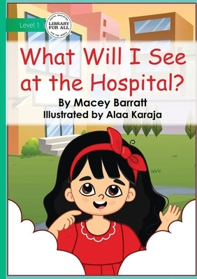 What Will I See at the Hospital by Barratt, Macey