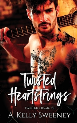 Twisted Heartstrings: Twisted Tragic #1 by Sweeney, A. Kelly