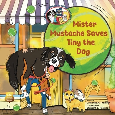 Mister Mustache Saves Tiny the Dog by Thornton, Catherine A.