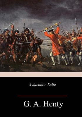 A Jacobite Exile by Henty, G. a.