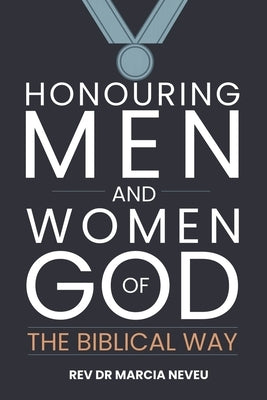Honouring Men and Women of God the Biblical Way by Neveu, Marcia