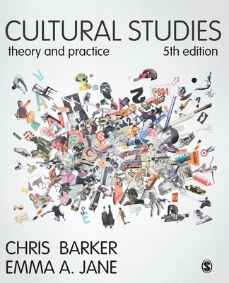 Cultural Studies: Theory and Practice by Barker, Chris