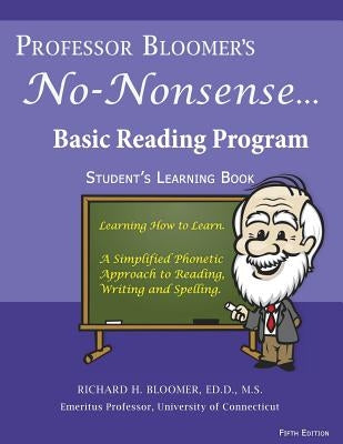 Professor Bloomer's No-Nonsense Basic Reading Program: A simplified Phonetic Approach, Student's Learning Book by Bloomer, Richard H.