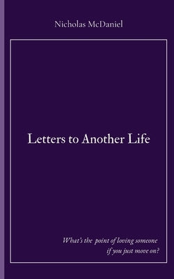 Letters to Another Life by McDaniel, Nicholas