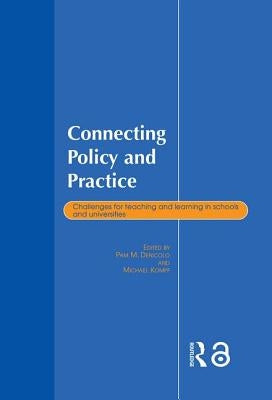 Connecting Policy and Practice: Challenges for Teaching and Learning in Schools and Universities by Kompf, Michael