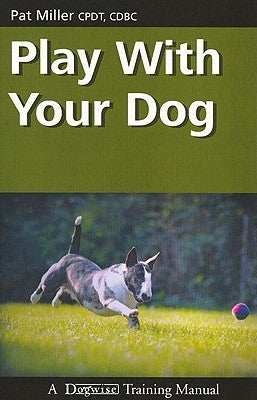 Play with Your Dog by Miller, Pat