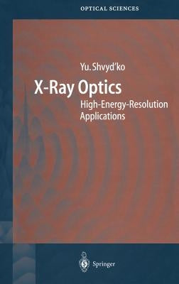 X-Ray Optics: High-Energy-Resolution Applications by Shvyd'ko, Yuri