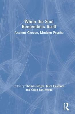 When the Soul Remembers Itself: Ancient Greece, Modern Psyche by Singer, Thomas