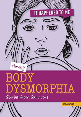 Having Body Dysmorphia: Stories from Survivors by Eason, Sarah